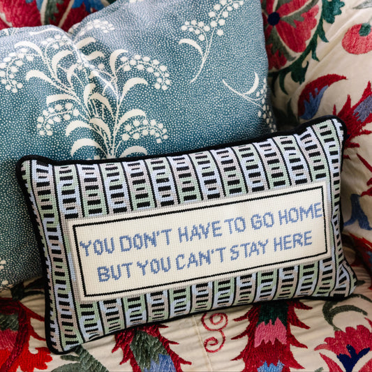 Can't Stay Here Needlepoint Pillow