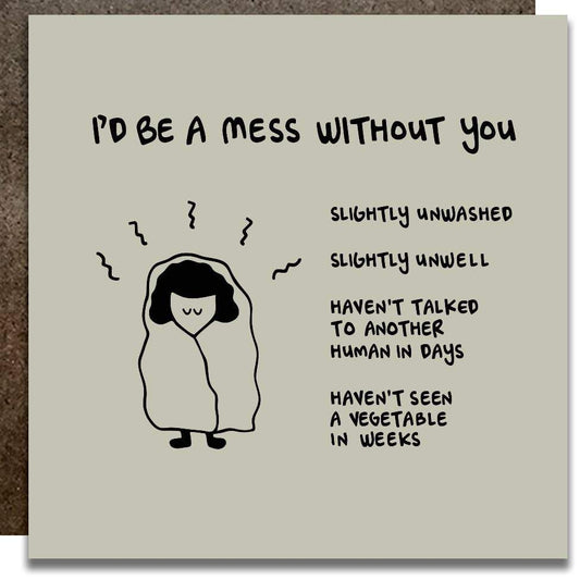 KWOHTATIONS CARDS - I'd Be A Mess Without You Card Gift Card Kwohtations Cards 